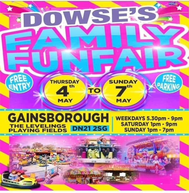 Dowse Family Funfair poster - free entry, free parking, Thursday 4th May to Sunday 7th May at the Levellings Playing Field in Gainsborough. Weekdays 5:30pm - 9pm; Saturday 1pm - 9pm and Sunday 1pm - 7pm.